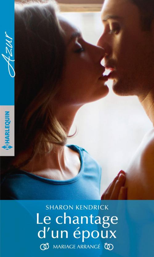 Cover of the book Le chantage d'un époux by Sharon Kendrick, Harlequin