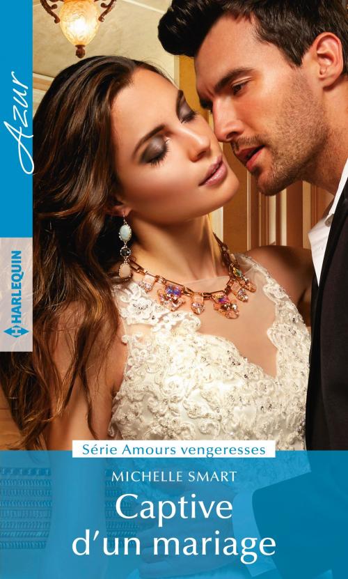 Cover of the book Captive d'un mariage by Michelle Smart, Harlequin