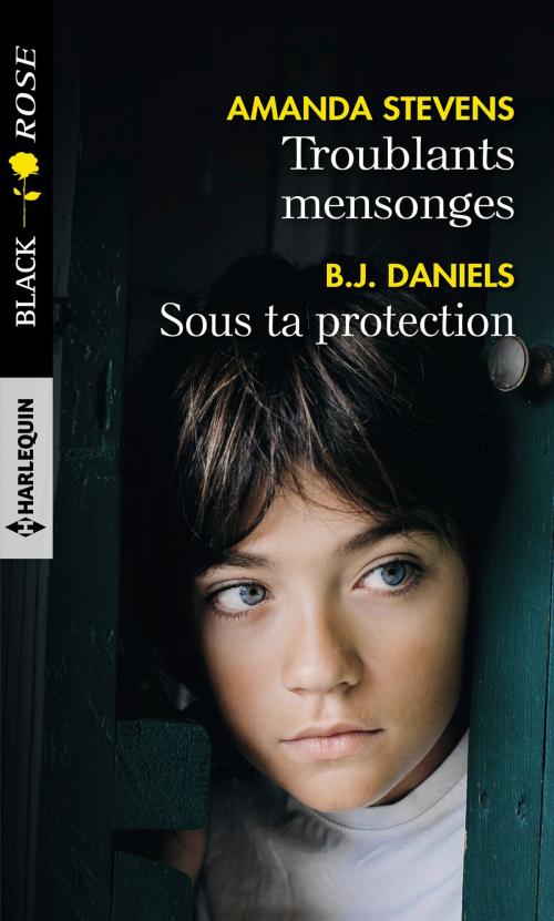 Cover of the book Troublants mensonges - Sous ta protection by Amanda Stevens, B.J. Daniels, Harlequin