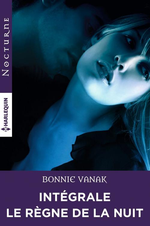 Cover of the book Intégrale de la série "Le règne de la nuit" by Bonnie Vanak, Harlequin