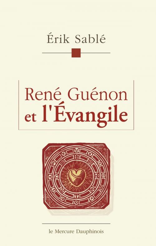 Cover of the book René Guénon et l'Evangile by Erik Sablé, Le Mercure Dauphinois