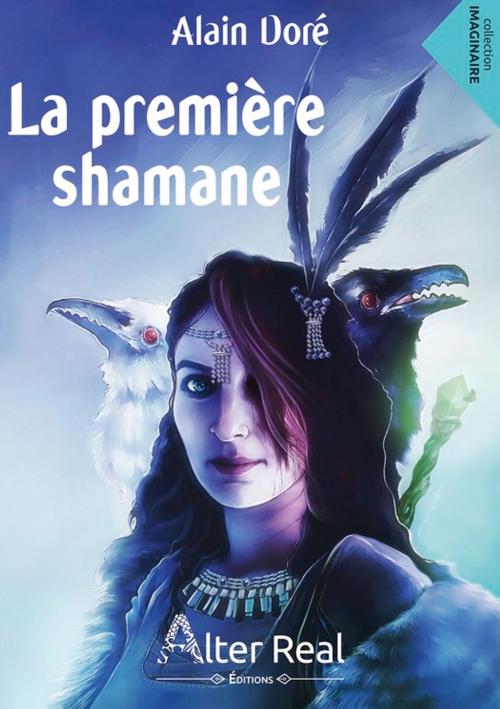 Cover of the book Première shamane by Alain Doré, Éditions Alter Real