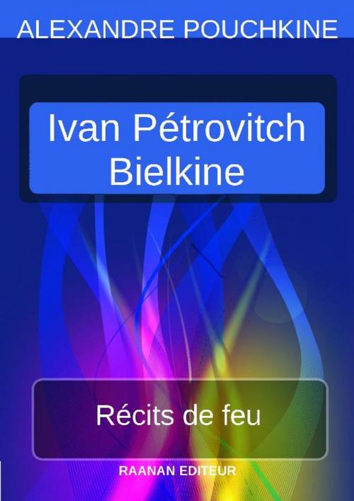 Cover of the book Récits de feu - Ivan Pétrovitch Bielkine by Alexandre Pouchkine, Bookelis