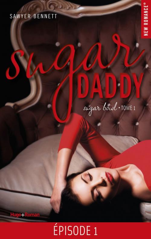 Cover of the book Sugar Daddy Sugar bowl - tome 1 Episode 1 by Sawyer Bennett, Hugo Publishing