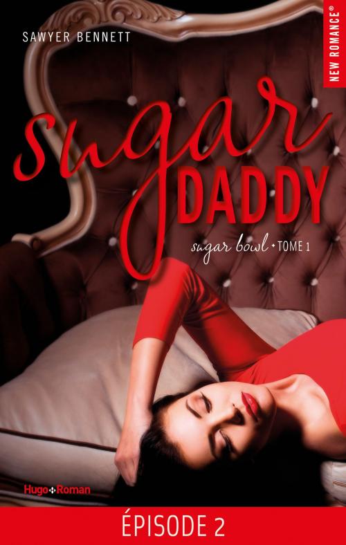 Cover of the book Sugar Daddy Sugar bowl - tome 1 Episode 2 by Sawyer Bennett, Hugo Publishing