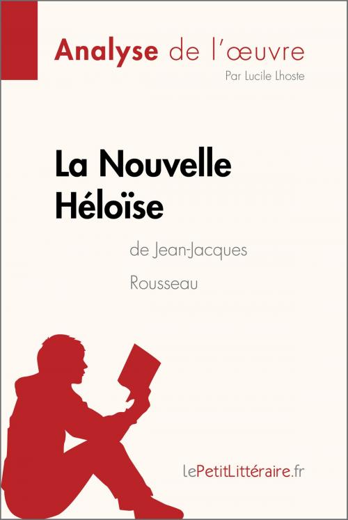 Cover of the book La Nouvelle Héloïse de Jean-Jacques Rousseau (Analyse de l'oeuvre) by Lucile Lhoste, lePetitLitteraire.fr, lePetitLitteraire.fr