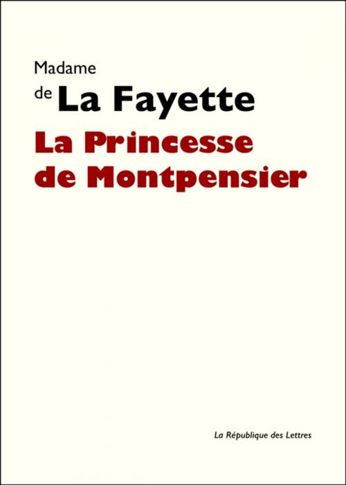 Cover of the book La Princesse de Montpensier by Madame de Lafayette, République des Lettres