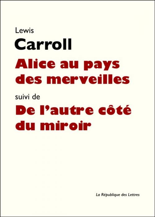 Cover of the book Les Aventures d'Alice au pays des merveilles by Lewis Carroll, République des Lettres