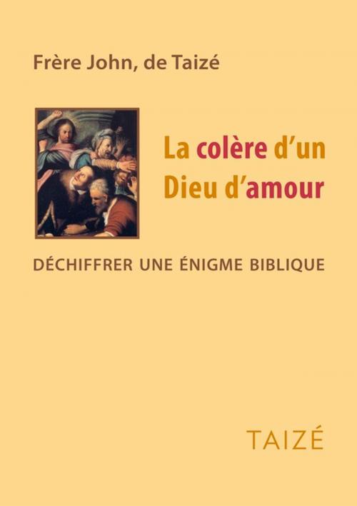 Cover of the book La colère d'un Dieu d'amour by Frère John De Taizé, Les Presses de Taizé