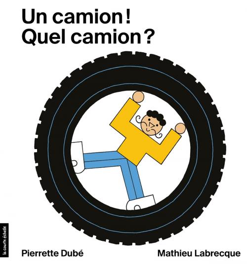 Cover of the book Un camion! Quel camion? by Pierrette Dubé, la courte échelle