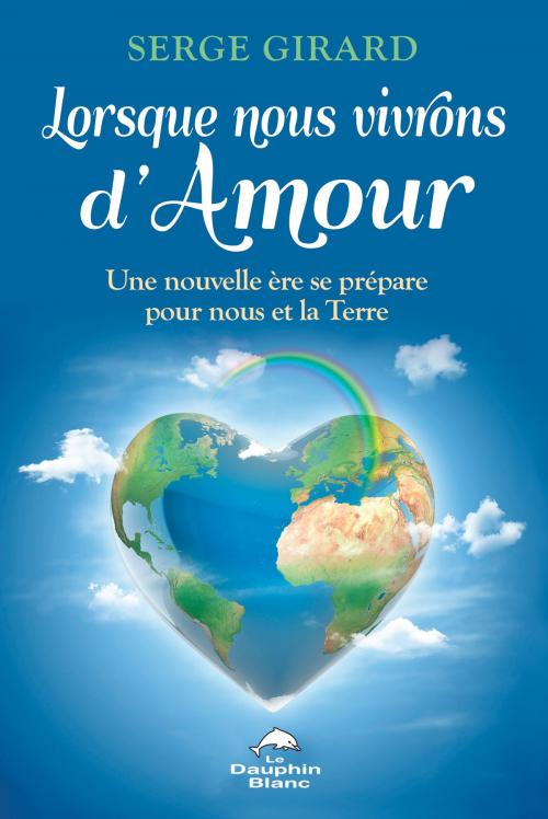 Cover of the book Lorsque nous vivrons d'Amour by Serge Girard, Dauphin Blanc