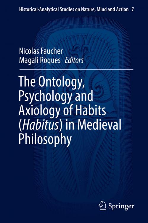 Cover of the book The Ontology, Psychology and Axiology of Habits (Habitus) in Medieval Philosophy by , Springer International Publishing