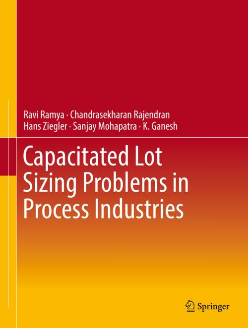 Cover of the book Capacitated Lot Sizing Problems in Process Industries by Ravi Ramya, Chandrasekharan Rajendran, Hans Ziegler, Sanjay Mohapatra, K. Ganesh, Springer International Publishing