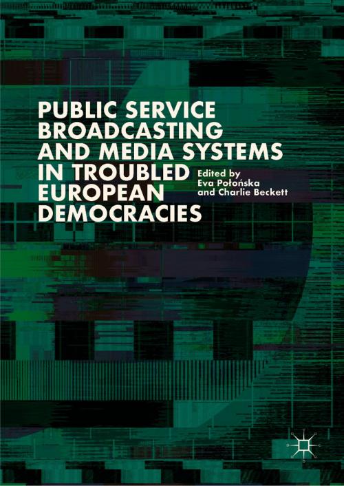 Cover of the book Public Service Broadcasting and Media Systems in Troubled European Democracies by , Springer International Publishing