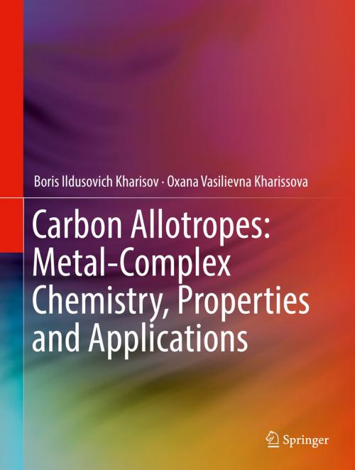 Cover of the book Carbon Allotropes: Metal-Complex Chemistry, Properties and Applications by Boris Ildusovich Kharisov, Oxana Vasilievna Kharissova, Springer International Publishing