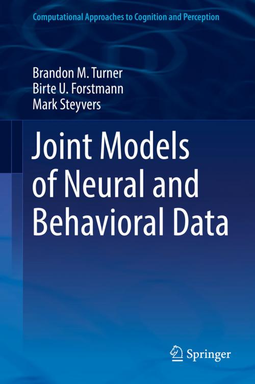 Cover of the book Joint Models of Neural and Behavioral Data by Brandon M. Turner, Birte U. Forstmann, Mark Steyvers, Springer International Publishing