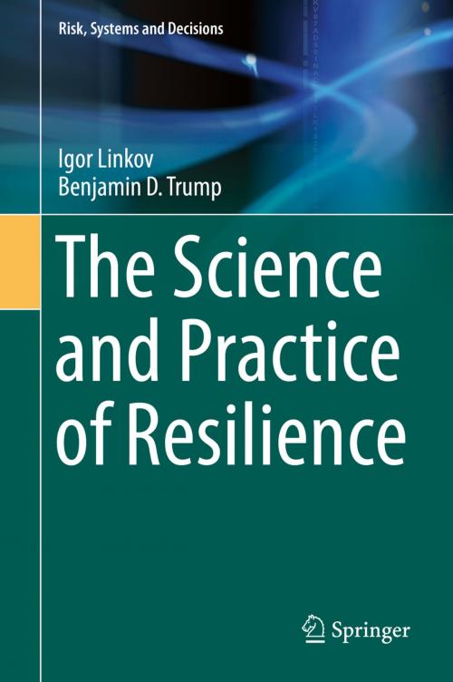 Cover of the book The Science and Practice of Resilience by Igor Linkov, Benjamin D. Trump, Springer International Publishing