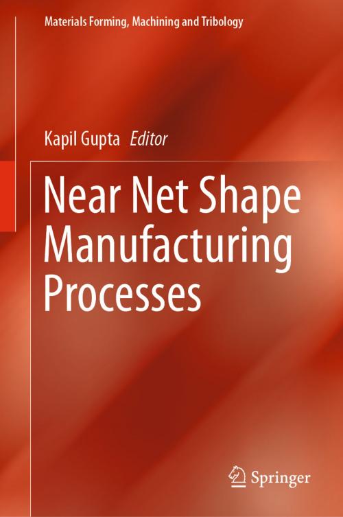 Cover of the book Near Net Shape Manufacturing Processes by , Springer International Publishing