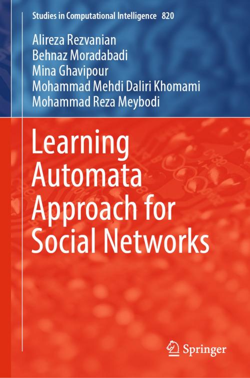 Cover of the book Learning Automata Approach for Social Networks by Alireza Rezvanian, Behnaz Moradabadi, Mina Ghavipour, Mohammad Mehdi Daliri Khomami, Mohammad Reza Meybodi, Springer International Publishing