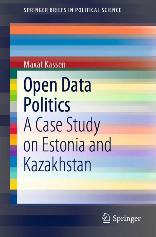 Cover of the book Open Data Politics by Maxat Kassen, Springer International Publishing