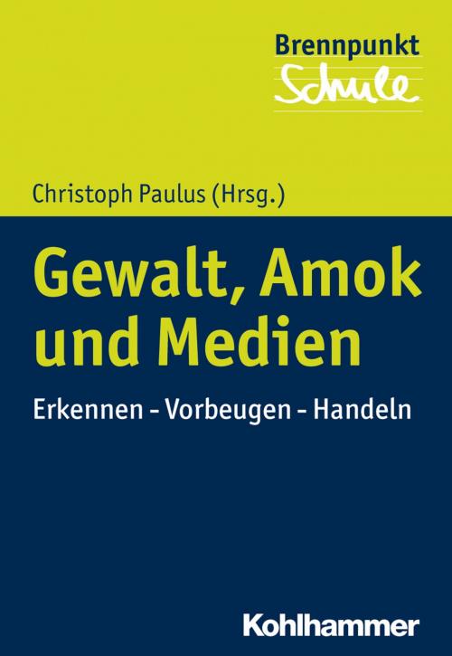 Cover of the book Gewalt, Amok und Medien by Fred Berger, Wilfried Schubarth, Kohlhammer Verlag