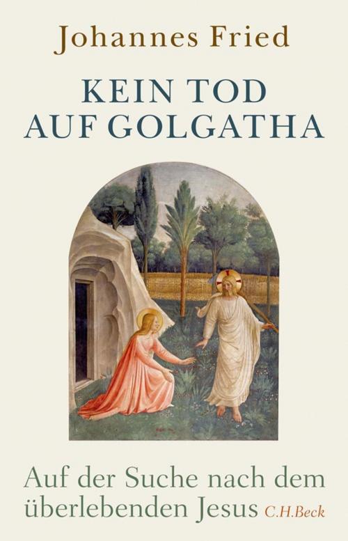 Cover of the book Kein Tod auf Golgatha by Johannes Fried, C.H.Beck