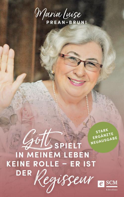 Cover of the book Gott spielt in meinem Leben keine Rolle - er ist der Regisseur by Maria Luise Prean-Bruni, SCM R.Brockhaus