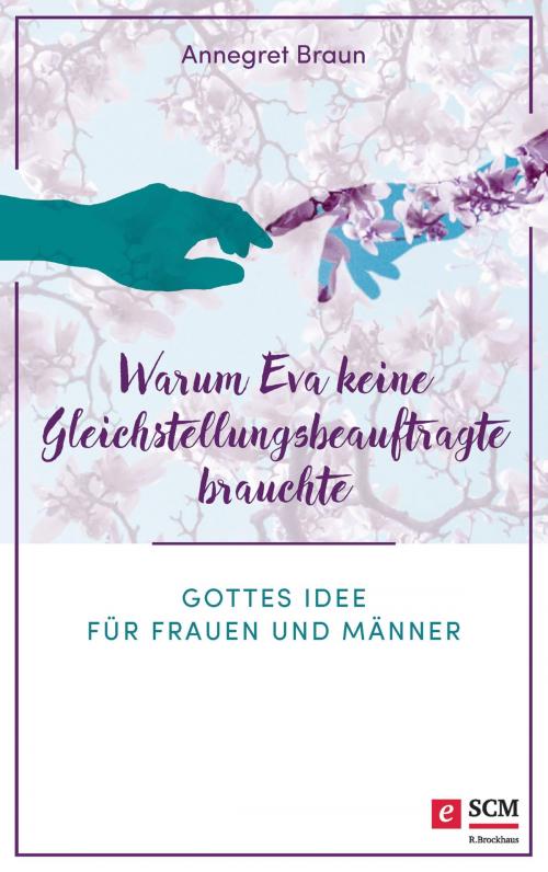 Cover of the book Warum Eva keine Gleichstellungsbeauftragte brauchte by Annegret Braun, SCM R.Brockhaus