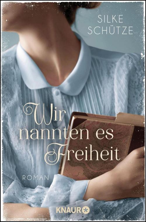 Cover of the book Wir nannten es Freiheit by Silke Schütze, Knaur eBook