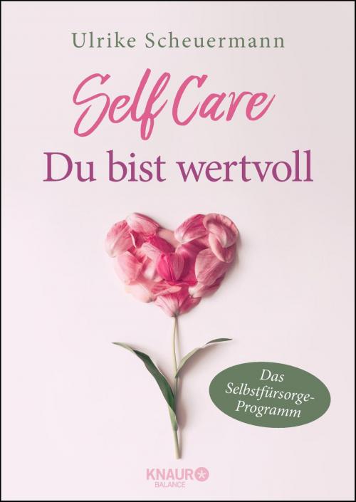 Cover of the book SELF CARE - Du bist wertvoll by Ulrike Scheuermann, Knaur Balance eBook