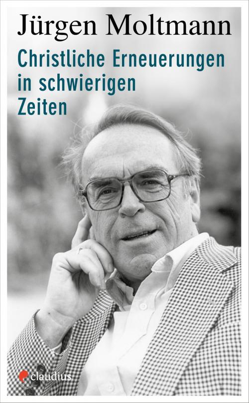 Cover of the book Christliche Erneuerungen in schwierigen Zeiten by Jürgen Moltmann, Claudius Verlag
