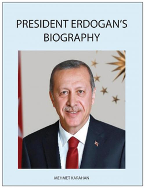 Cover of the book President Erdogan's Biography by Mehmet Karahan, Mehmet Karahan