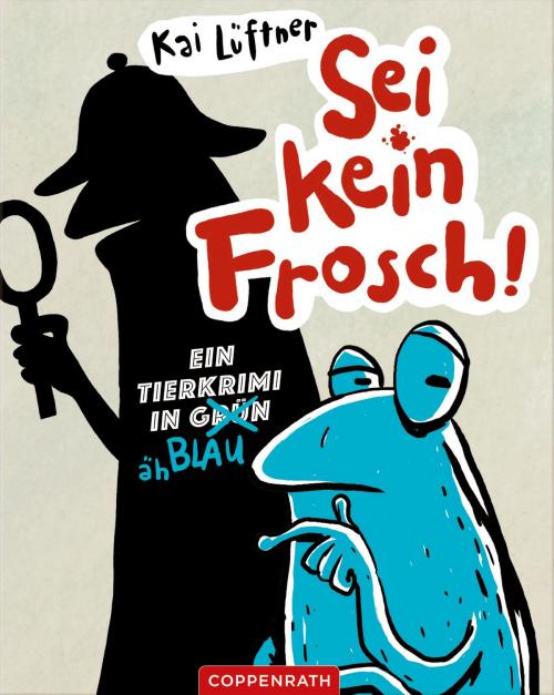 Cover of the book Sei kein Frosch! by Kai Lüftner, Coppenrath Verlag