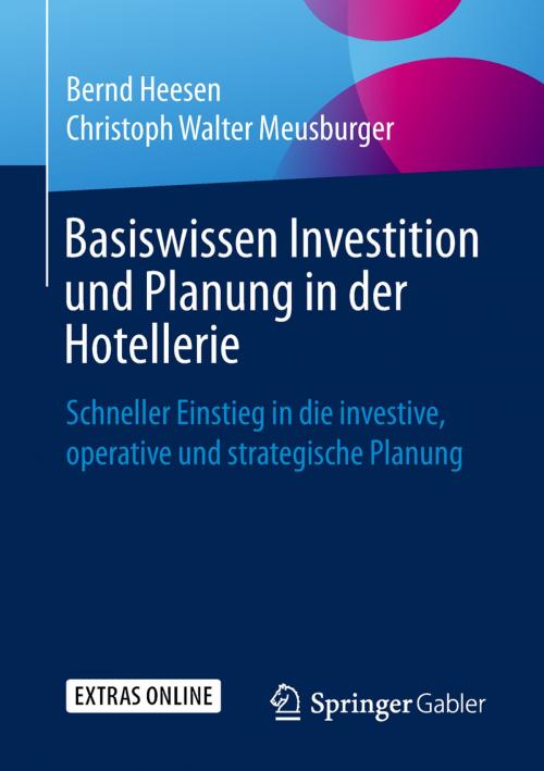 Cover of the book Basiswissen Investition und Planung in der Hotellerie by Bernd Heesen, Christoph Walter Meusburger, Springer Fachmedien Wiesbaden