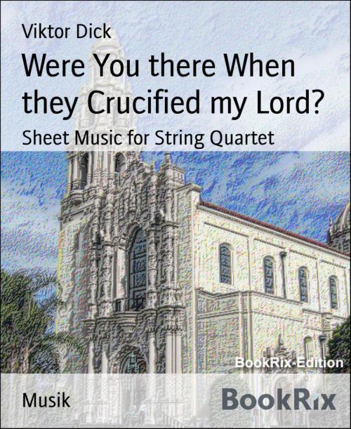 Cover of the book Were You there When they Crucified my Lord? by Viktor Dick, BookRix