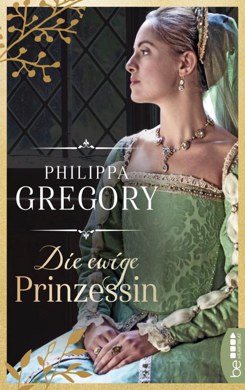 Cover of the book Die ewige Prinzessin by Philippa Gregory, beHEARTBEAT