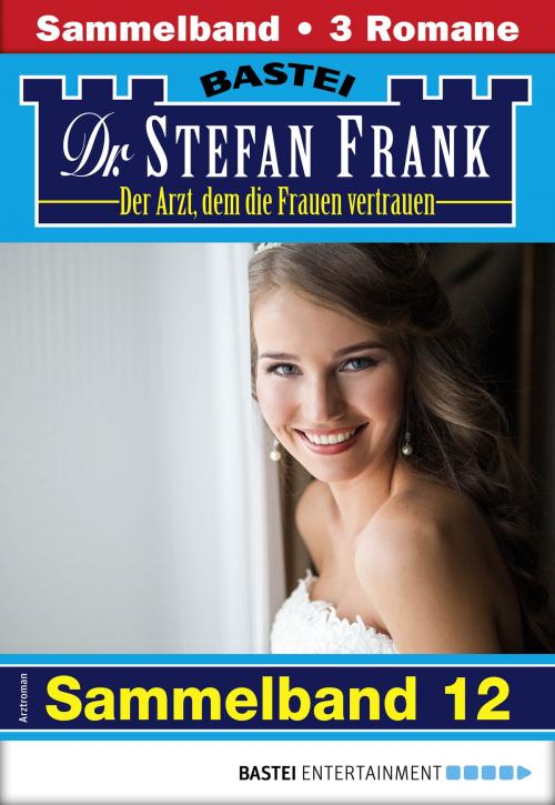 Cover of the book Dr. Stefan Frank Sammelband 12 - Arztroman by Stefan Frank, Bastei Entertainment