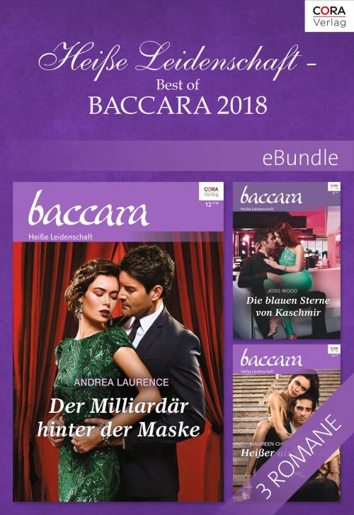 Cover of the book Heiße Leidenschaft - Best of Baccara 2018 by Maureen Child, Joss Wood, Andrea Laurence, CORA Verlag