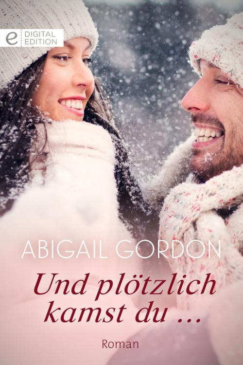 Cover of the book Und plötzlich kamst du ... by Abigail Gordon, CORA Verlag