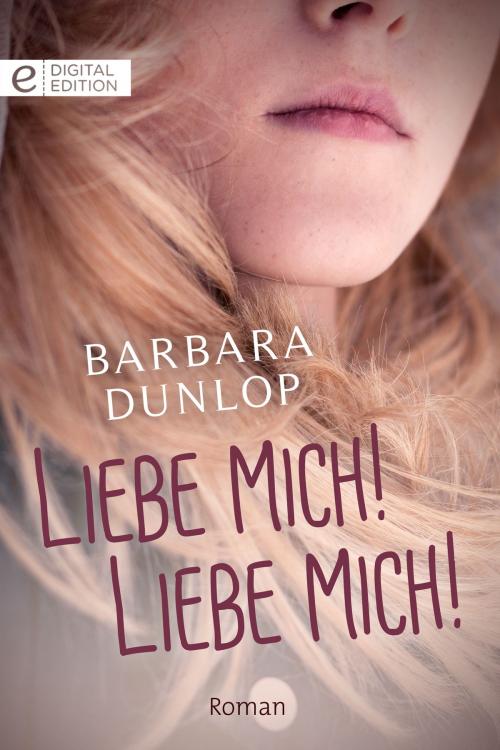 Cover of the book Liebe mich! Liebe mich! by Barbara Dunlop, CORA Verlag