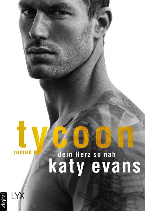 Cover of the book Tycoon - Dein Herz so nah by Katy Evans, LYX.digital
