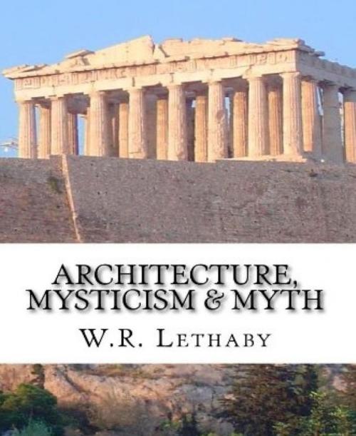 Cover of the book Architecture, Mysticism and Myth by W. R. Lethaby, BookRix