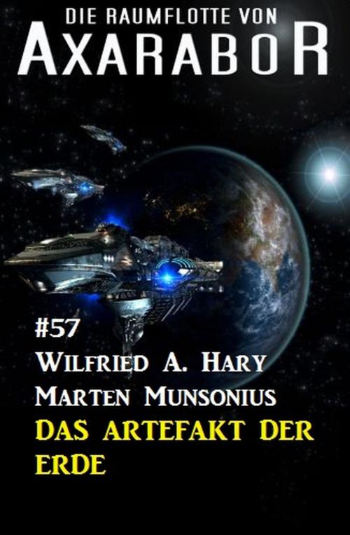 Cover of the book Die Raumflotte von Axarabor #57: Das Artefakt der Erde by Wilfried A. Hary, Marten Munsonius, Uksak E-Books