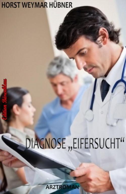 Cover of the book Diagnose Eifersucht: Arztroman by Horst Weymar Hübner, BookRix