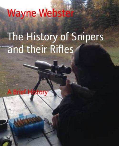 Cover of the book The History of Snipers and their Rifles by Wayne Webster, BookRix