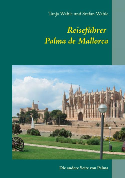 Cover of the book Reiseführer Palma de Mallorca by Stefan Wahle, Tanja Wahle, Books on Demand