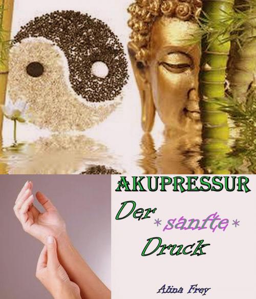 Cover of the book Akupressur - der sanfte Druck by Alina Frey, neobooks