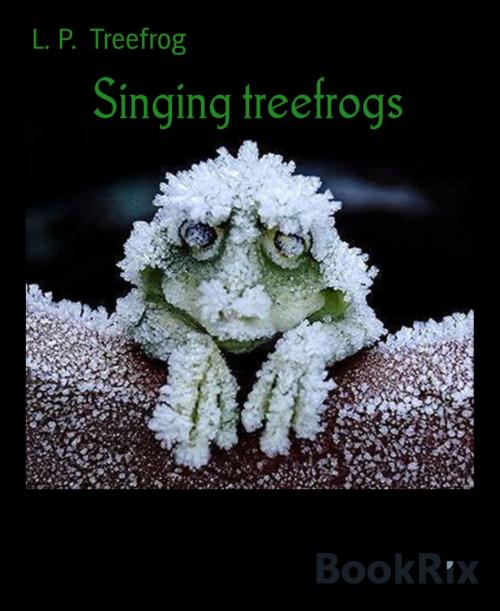Cover of the book Singing treefrogs by L. P. Treefrog, BookRix
