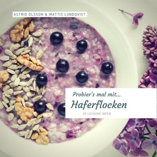 Cover of the book Probier's mal mit...Haferflocken by Astrid Olsson, Mattis Lundqvist, BookRix