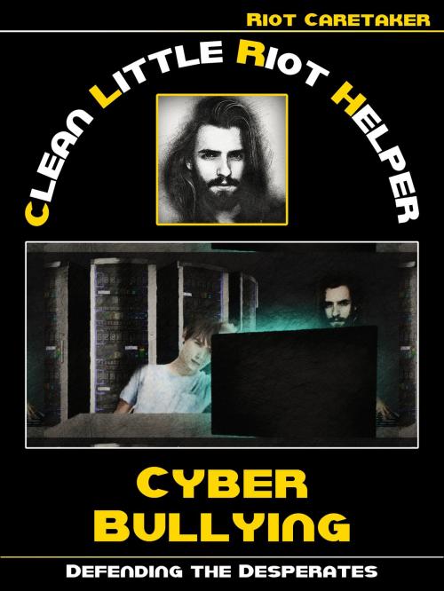 Cover of the book Clean Little Riot Helper: How we deal with Cyber Bullying by Riot Caretaker, Books on Demand